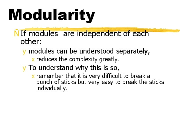 Modularity Ñ If modules are independent of each other: y modules can be understood