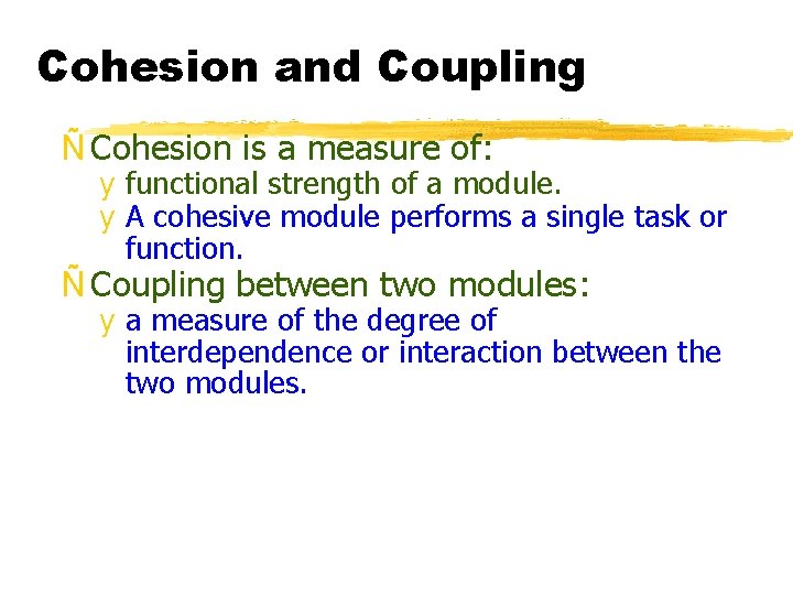 Cohesion and Coupling Ñ Cohesion is a measure of: y functional strength of a