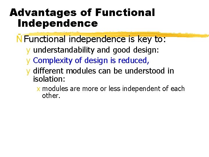Advantages of Functional Independence Ñ Functional independence is key to: y understandability and good