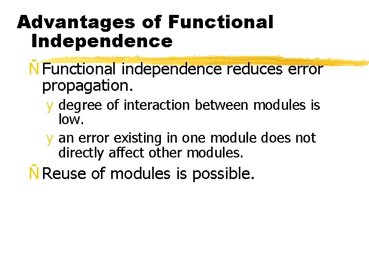 Advantages of Functional Independence Ñ Functional independence reduces error propagation. y degree of interaction