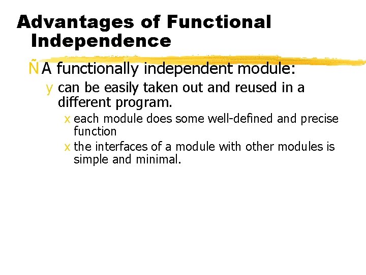 Advantages of Functional Independence Ñ A functionally independent module: y can be easily taken