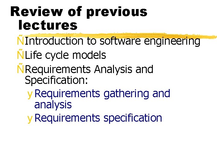 Review of previous lectures ÑIntroduction to software engineering ÑLife cycle models ÑRequirements Analysis and