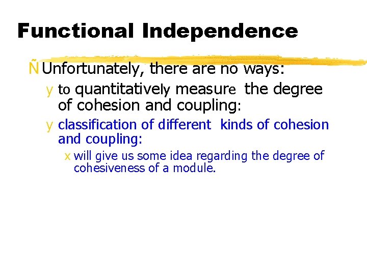 Functional Independence Ñ Unfortunately, there are no ways: y to quantitatively measure the degree