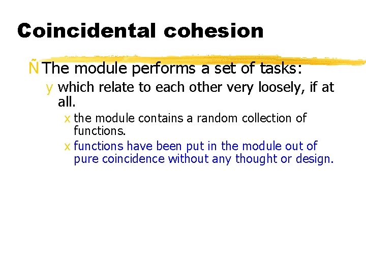 Coincidental cohesion Ñ The module performs a set of tasks: y which relate to