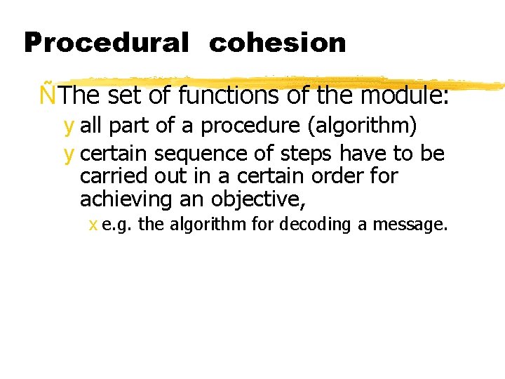 Procedural cohesion ÑThe set of functions of the module: y all part of a