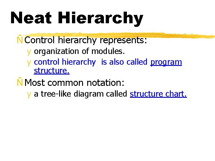 Neat Hierarchy Ñ Control hierarchy represents: y organization of modules. y control hierarchy is