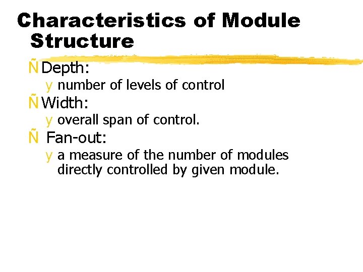 Characteristics of Module Structure Ñ Depth: y number of levels of control Ñ Width: