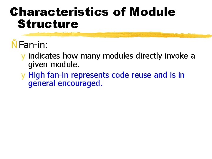 Characteristics of Module Structure Ñ Fan-in: y indicates how many modules directly invoke a