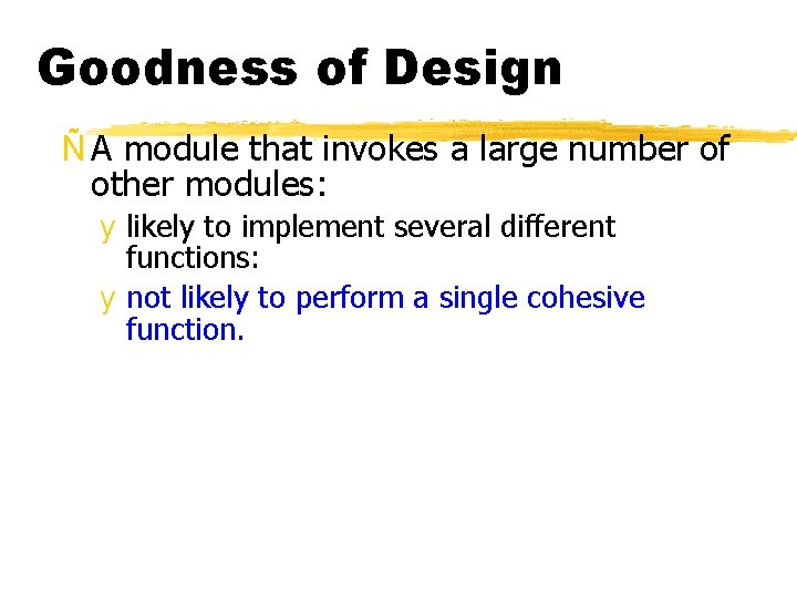 Goodness of Design Ñ A module that invokes a large number of other modules: