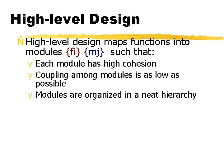 High-level Design Ñ High-level design maps functions into modules {fi} {mj} such that: y