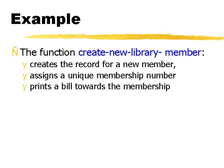 Example Ñ The function create-new-library- member: y creates the record for a new member,