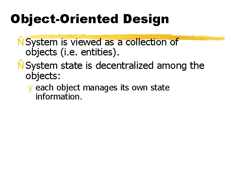 Object-Oriented Design Ñ System is viewed as a collection of objects (i. e. entities).