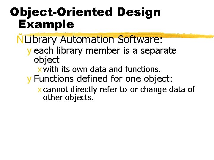 Object-Oriented Design Example ÑLibrary Automation Software: y each library member is a separate object