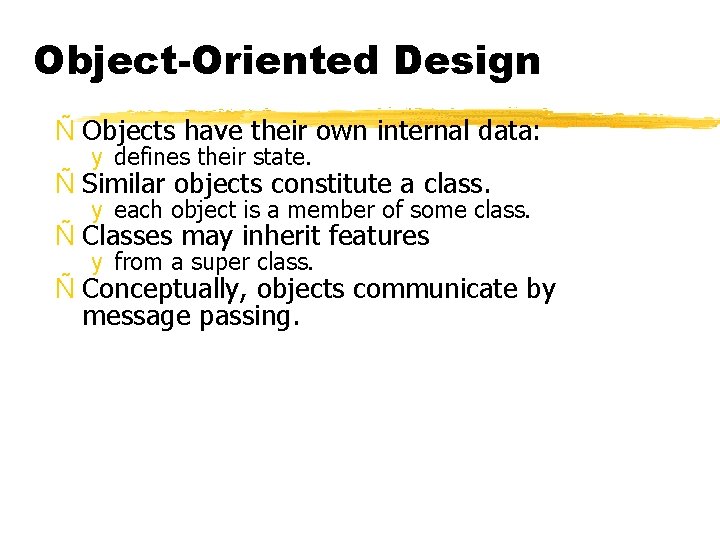 Object-Oriented Design Ñ Objects have their own internal data: y defines their state. Ñ