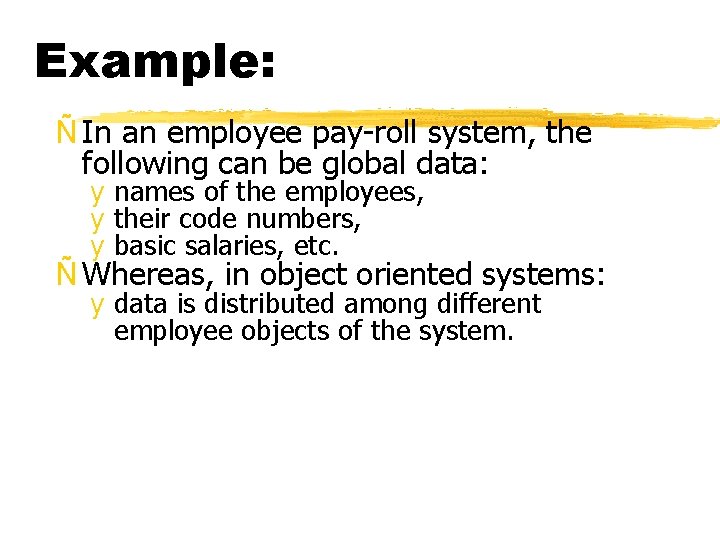 Example: Ñ In an employee pay-roll system, the following can be global data: y