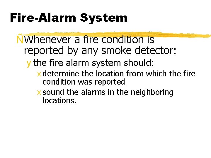 Fire-Alarm System ÑWhenever a fire condition is reported by any smoke detector: y the