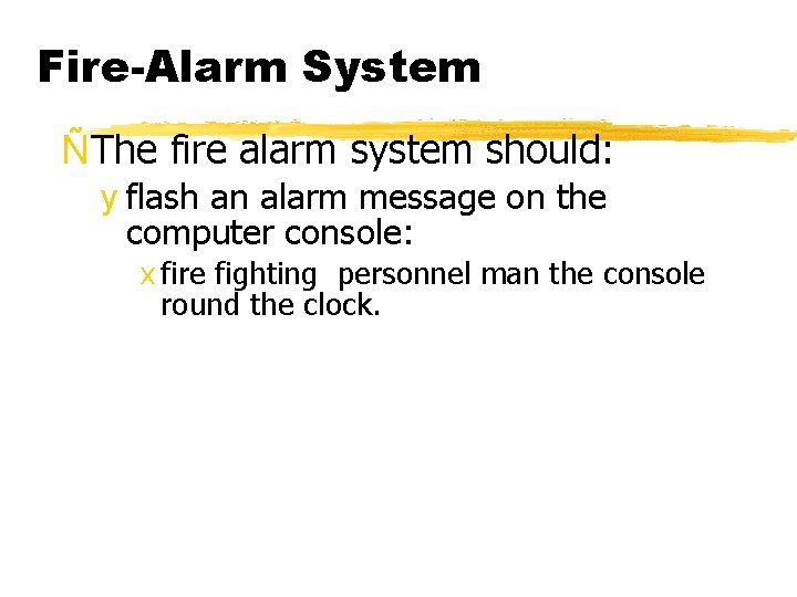 Fire-Alarm System ÑThe fire alarm system should: y flash an alarm message on the