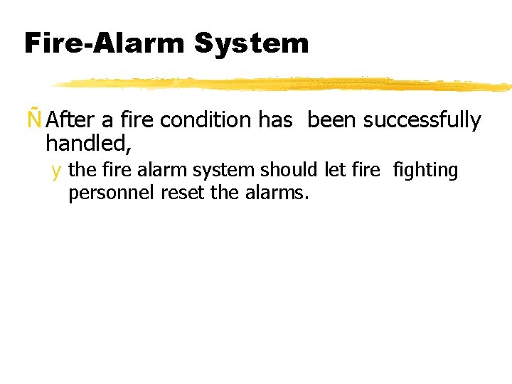 Fire-Alarm System Ñ After a fire condition has been successfully handled, y the fire