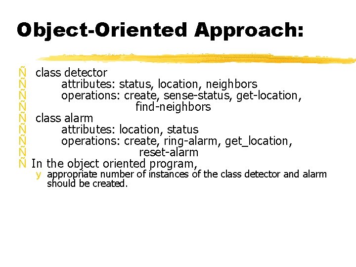 Object-Oriented Approach: Ñ class detector Ñ attributes: status, location, neighbors Ñ operations: create, sense-status,