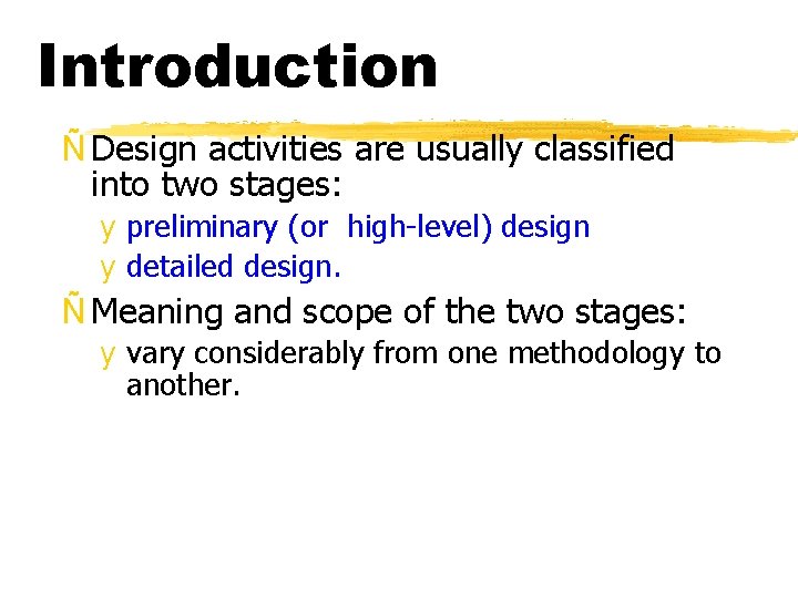 Introduction Ñ Design activities are usually classified into two stages: y preliminary (or high-level)