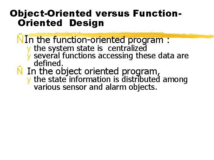 Object-Oriented versus Function. Oriented Design ÑIn the function-oriented program : y the system state