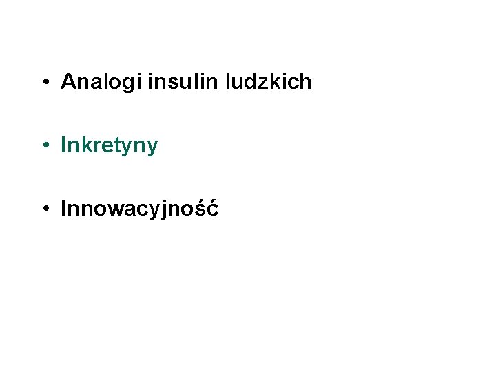  • Analogi insulin ludzkich • Inkretyny • Innowacyjność 