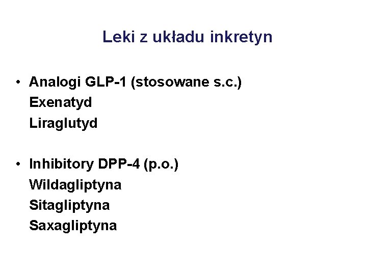 Leki z układu inkretyn • Analogi GLP-1 (stosowane s. c. ) Exenatyd Liraglutyd •