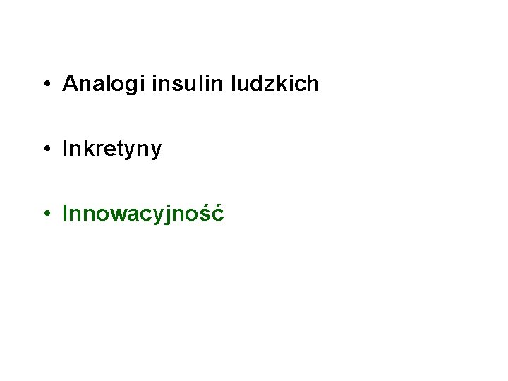  • Analogi insulin ludzkich • Inkretyny • Innowacyjność 