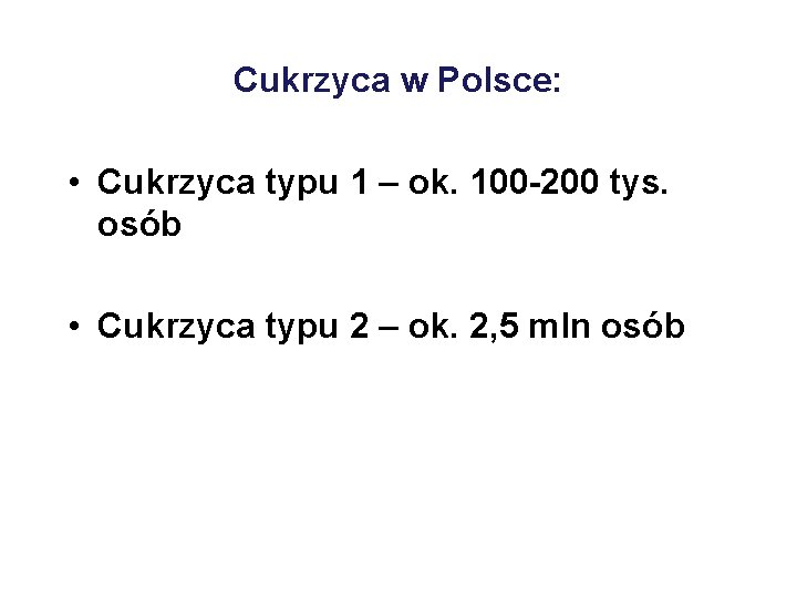Cukrzyca w Polsce: • Cukrzyca typu 1 – ok. 100 -200 tys. osób •