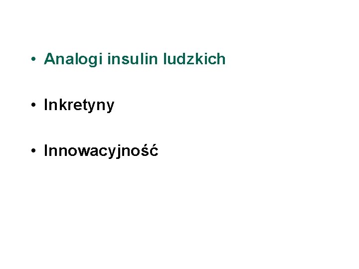  • Analogi insulin ludzkich • Inkretyny • Innowacyjność 