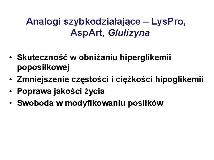Analogi szybkodziałające – Lys. Pro, Asp. Art, Glulizyna • Skuteczność w obniżaniu hiperglikemii poposiłkowej