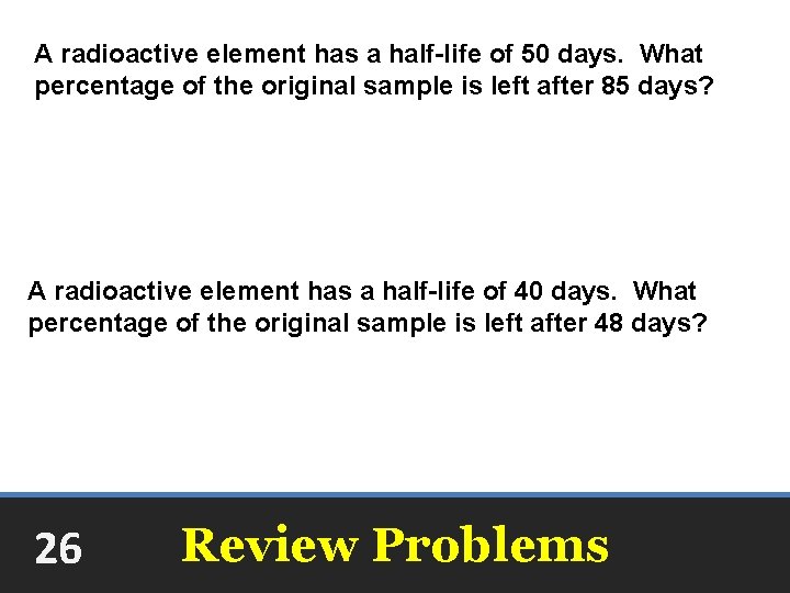 A radioactive element has a half-life of 50 days. What percentage of the original