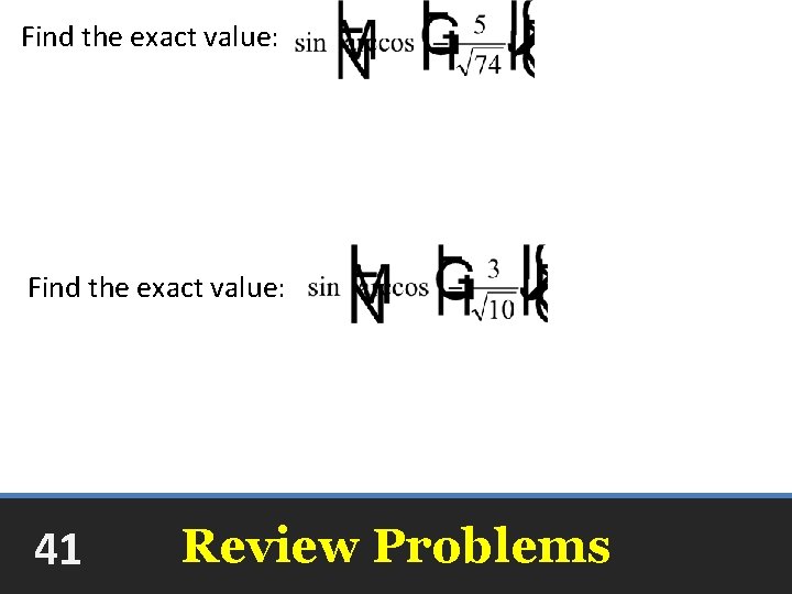 Find the exact value: 41 Review Problems 