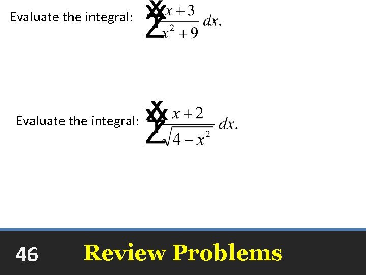 Evaluate the integral: ln(x 2 + 9) + arctan +C Evaluate the integral: +C