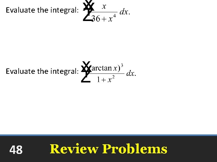 Evaluate the integral: arctan +C Evaluate the integral: +C 48 Review Problems 