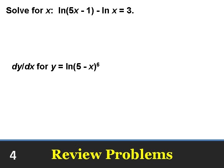 Solve for x: ln(5 x - 1) - ln x = 3. dy/dx for