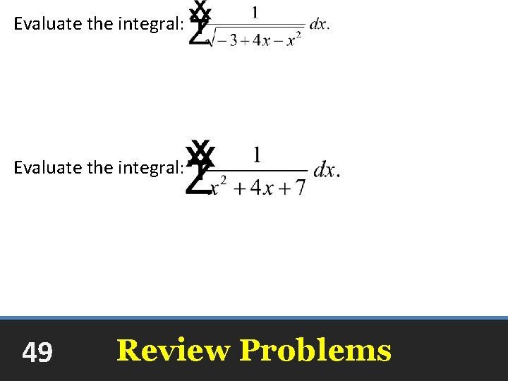 Evaluate the integral: arcsin(x - 2) + C Evaluate the integral: +C 49 Review