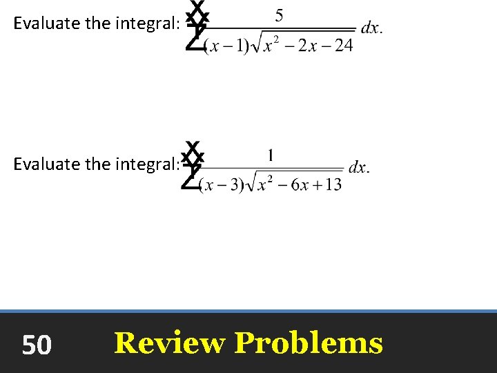 Evaluate the integral: +C Evaluate the integral: arcsec 50 Review Problems +C 