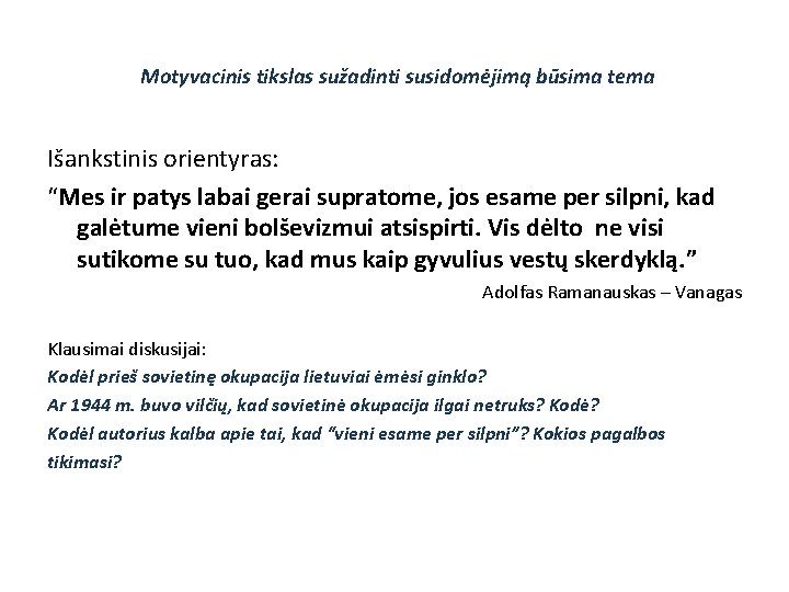 Motyvacinis tikslas sužadinti susidomėjimą būsima tema Išankstinis orientyras: “Mes ir patys labai gerai supratome,