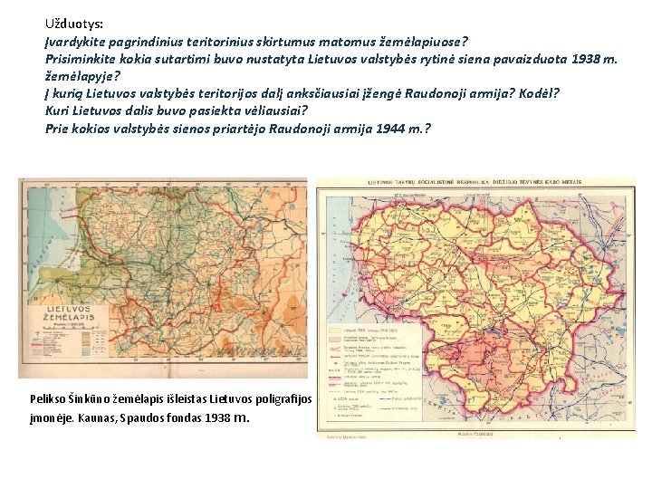 Užduotys: Įvardykite pagrindinius teritorinius skirtumus matomus žemėlapiuose? Prisiminkite kokia sutartimi buvo nustatyta Lietuvos valstybės