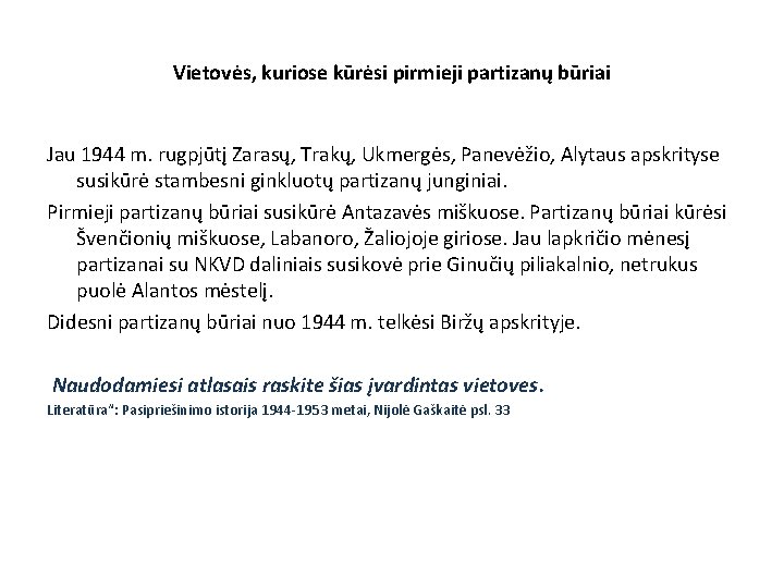 Vietovės, kuriose kūrėsi pirmieji partizanų būriai Jau 1944 m. rugpjūtį Zarasų, Trakų, Ukmergės, Panevėžio,