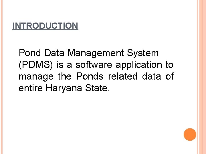 INTRODUCTION Pond Data Management System (PDMS) is a software application to manage the Ponds