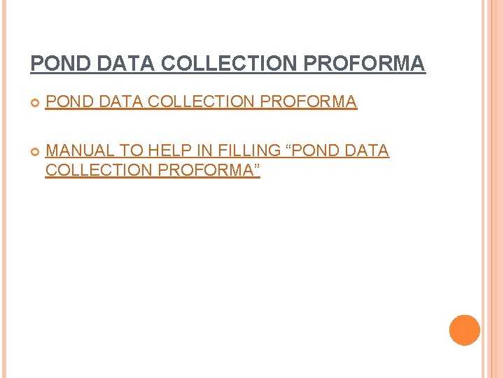 POND DATA COLLECTION PROFORMA MANUAL TO HELP IN FILLING “POND DATA COLLECTION PROFORMA” 