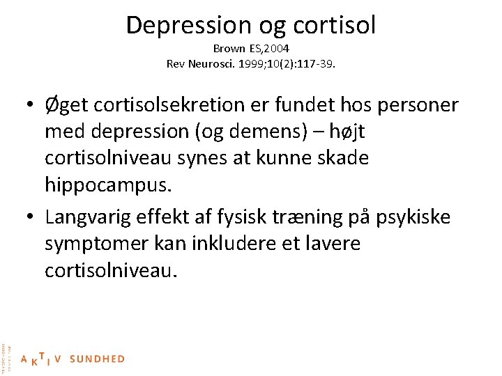 Depression og cortisol Brown ES, 2004 Rev Neurosci. 1999; 10(2): 117 -39. • Øget