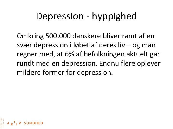 Depression - hyppighed Omkring 500. 000 danskere bliver ramt af en svær depression i