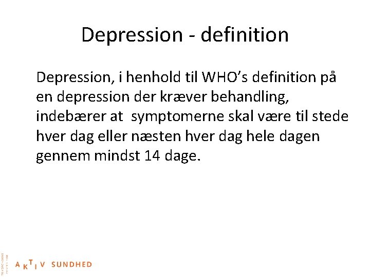 Depression - definition Depression, i henhold til WHO’s definition på en depression der kræver