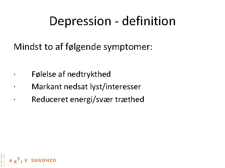 Depression - definition Mindst to af følgende symptomer: · · · Følelse af nedtrykthed