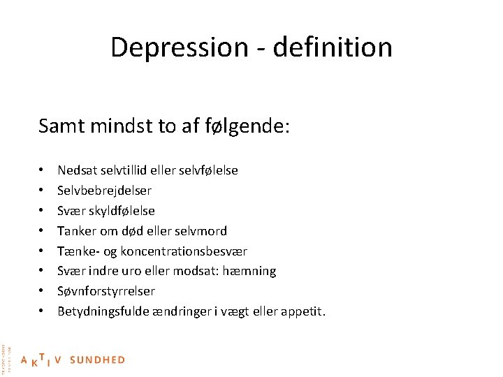 Depression - definition Samt mindst to af følgende: • • Nedsat selvtillid eller selvfølelse