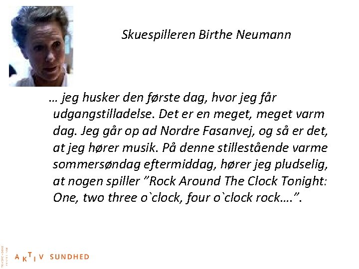 Skuespilleren Birthe Neumann … jeg husker den første dag, hvor jeg får udgangstilladelse. Det