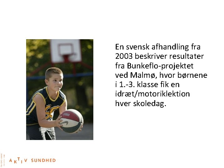 En svensk afhandling fra 2003 beskriver resultater fra Bunkeflo-projektet ved Malmø, hvor børnene i